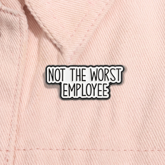 Not The Worst Employee Pin